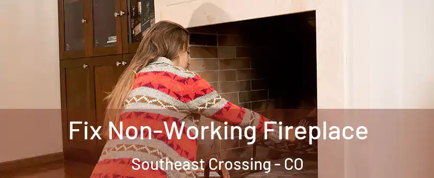 Fix Non-Working Fireplace Southeast Crossing - CO