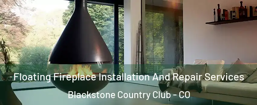 Floating Fireplace Installation And Repair Services Blackstone Country Club - CO