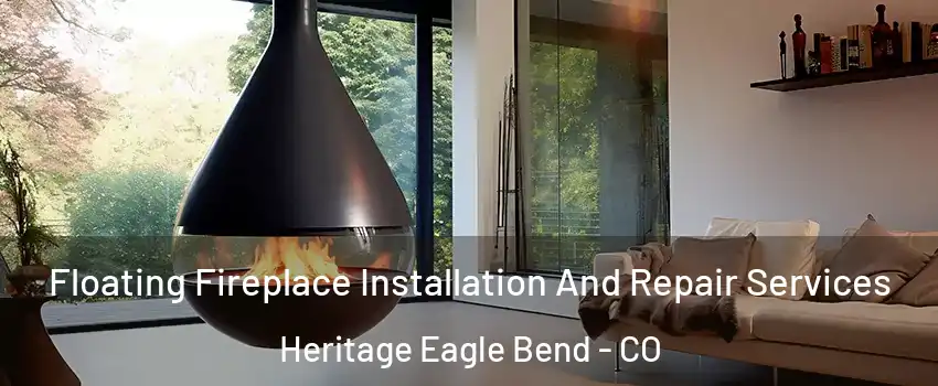 Floating Fireplace Installation And Repair Services Heritage Eagle Bend - CO