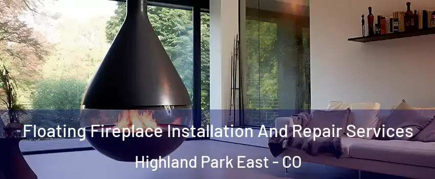 Floating Fireplace Installation And Repair Services Highland Park East - CO