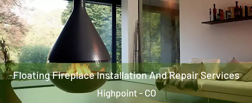 Floating Fireplace Installation And Repair Services Highpoint - CO