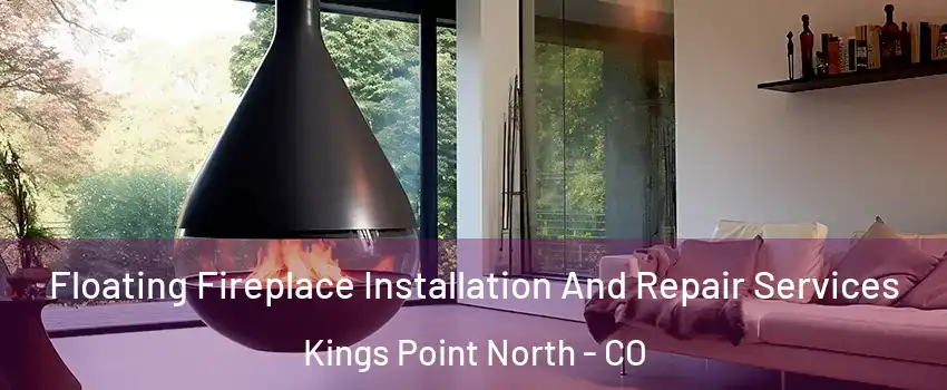 Floating Fireplace Installation And Repair Services Kings Point North - CO