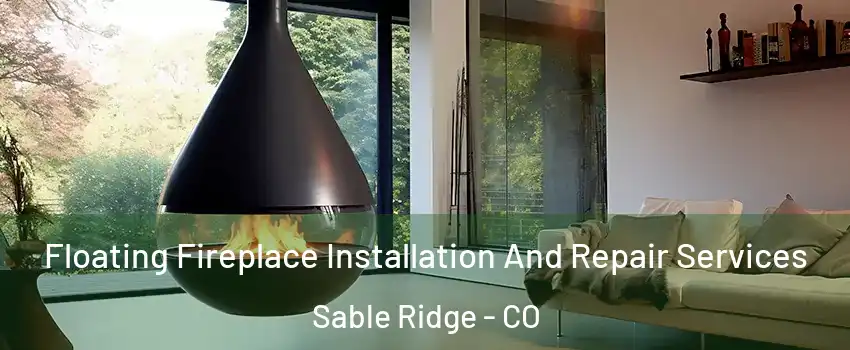 Floating Fireplace Installation And Repair Services Sable Ridge - CO