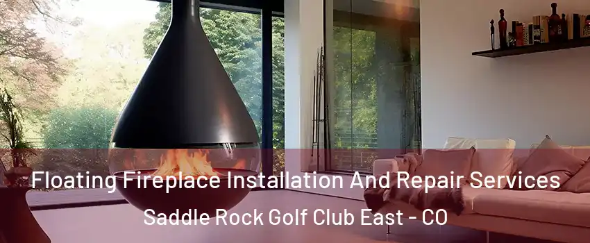 Floating Fireplace Installation And Repair Services Saddle Rock Golf Club East - CO