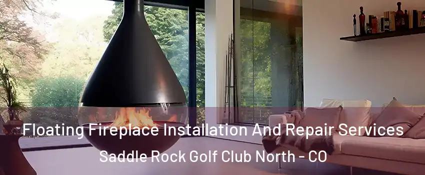 Floating Fireplace Installation And Repair Services Saddle Rock Golf Club North - CO