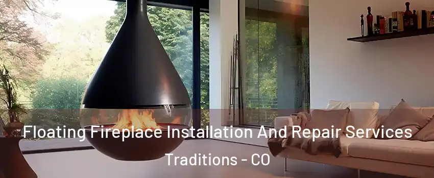 Floating Fireplace Installation And Repair Services Traditions - CO