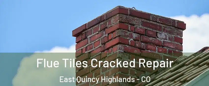 Flue Tiles Cracked Repair East Quincy Highlands - CO