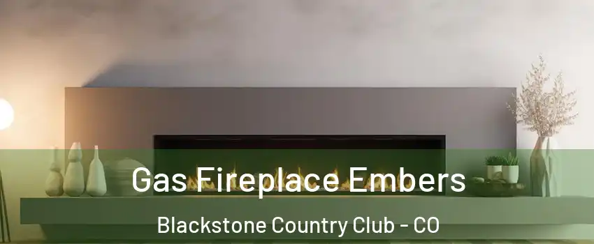 Gas Fireplace Embers Blackstone Country Club - CO