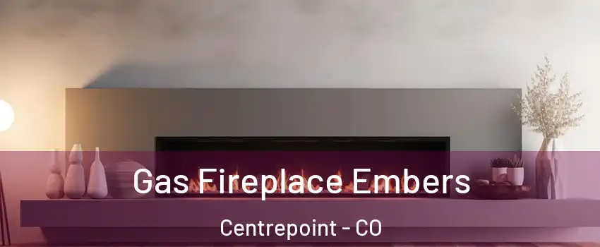 Gas Fireplace Embers Centrepoint - CO