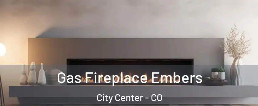 Gas Fireplace Embers City Center - CO