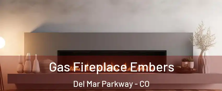 Gas Fireplace Embers Del Mar Parkway - CO