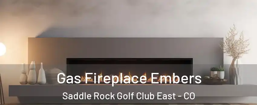 Gas Fireplace Embers Saddle Rock Golf Club East - CO