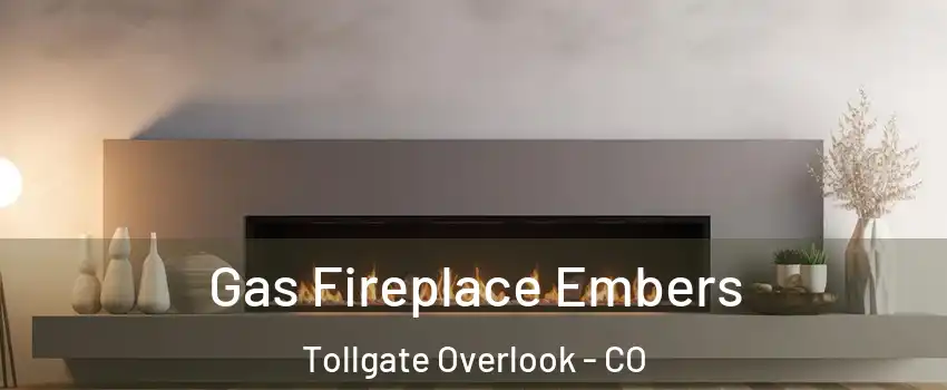 Gas Fireplace Embers Tollgate Overlook - CO