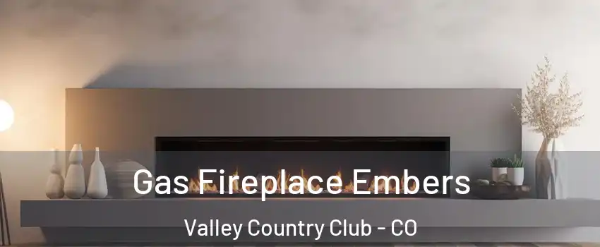 Gas Fireplace Embers Valley Country Club - CO