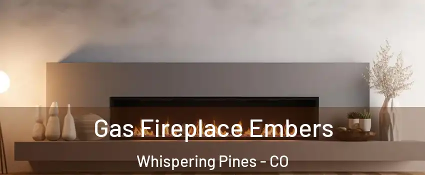 Gas Fireplace Embers Whispering Pines - CO