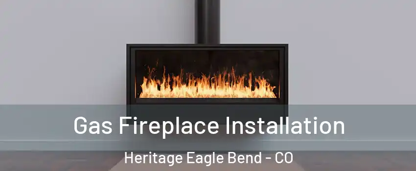 Gas Fireplace Installation Heritage Eagle Bend - CO