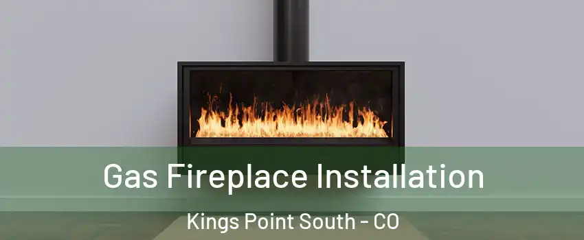 Gas Fireplace Installation Kings Point South - CO