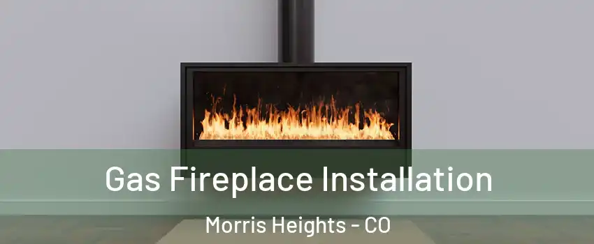 Gas Fireplace Installation Morris Heights - CO