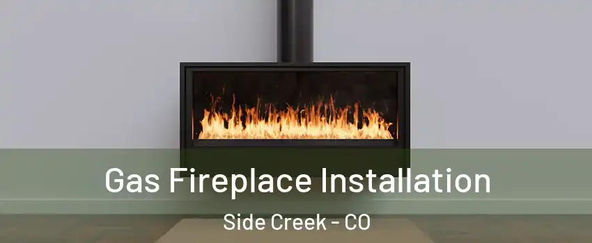 Gas Fireplace Installation Side Creek - CO