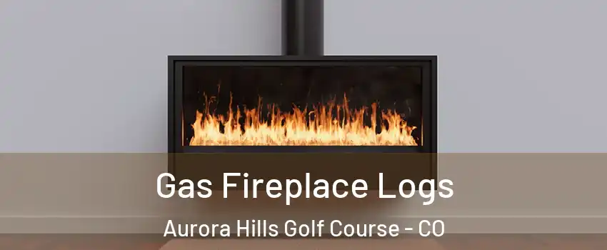 Gas Fireplace Logs Aurora Hills Golf Course - CO