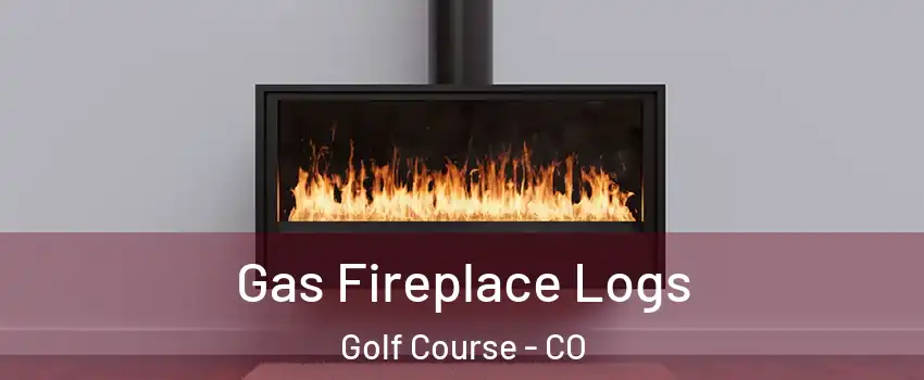 Gas Fireplace Logs Golf Course - CO