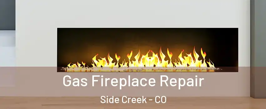 Gas Fireplace Repair Side Creek - CO