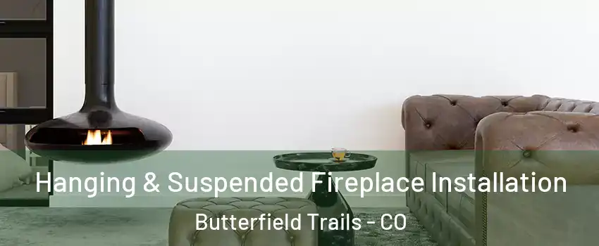 Hanging & Suspended Fireplace Installation Butterfield Trails - CO