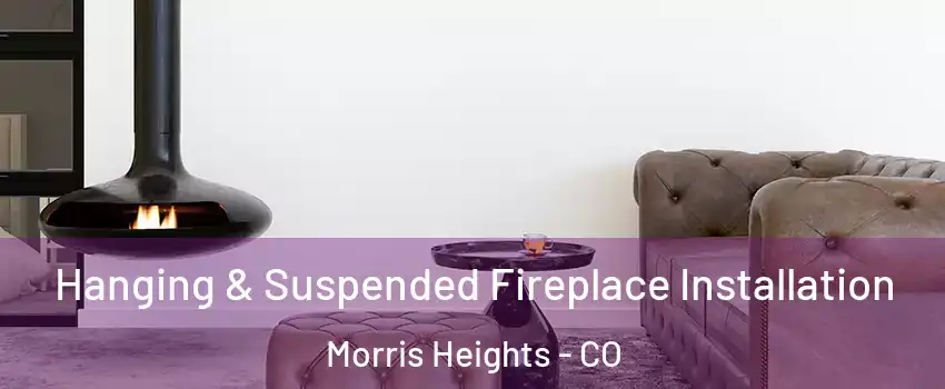 Hanging & Suspended Fireplace Installation Morris Heights - CO