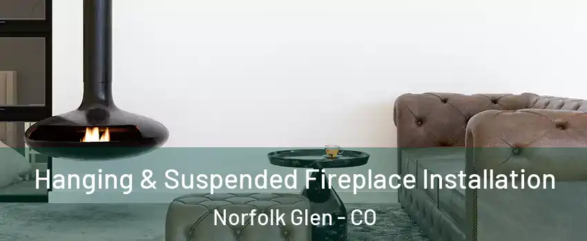 Hanging & Suspended Fireplace Installation Norfolk Glen - CO