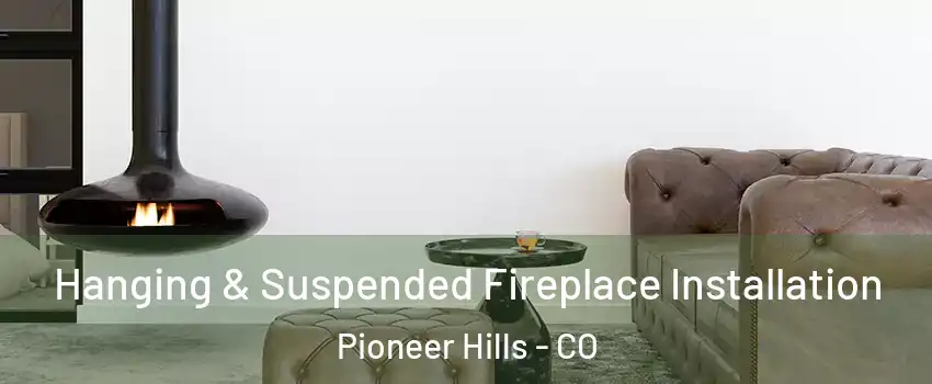 Hanging & Suspended Fireplace Installation Pioneer Hills - CO