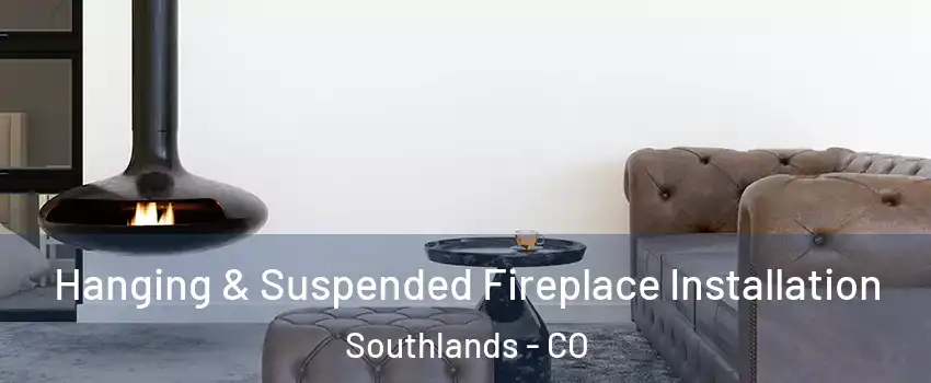 Hanging & Suspended Fireplace Installation Southlands - CO