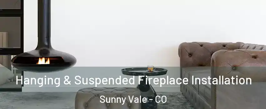 Hanging & Suspended Fireplace Installation Sunny Vale - CO