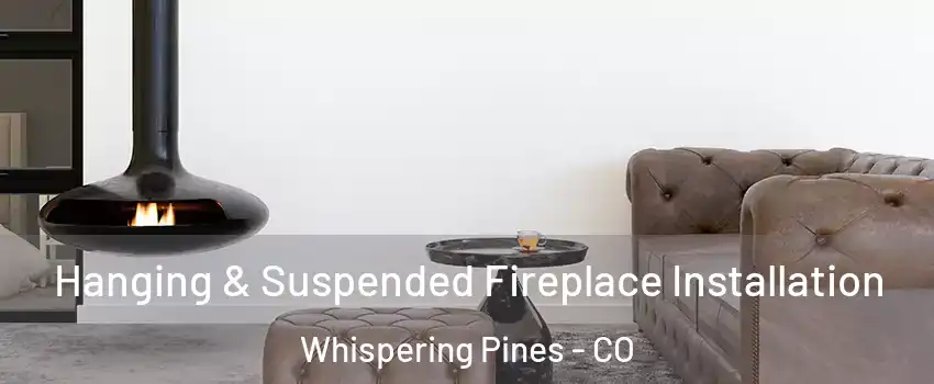 Hanging & Suspended Fireplace Installation Whispering Pines - CO