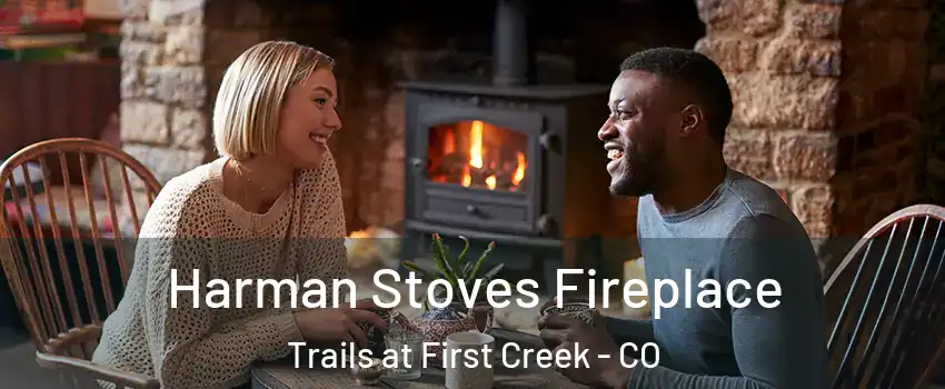 Harman Stoves Fireplace Trails at First Creek - CO