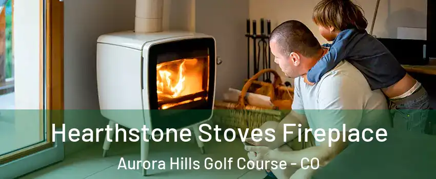 Hearthstone Stoves Fireplace Aurora Hills Golf Course - CO