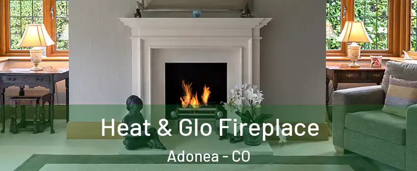 Heat & Glo Fireplace Adonea - CO