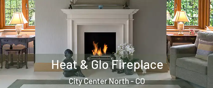 Heat & Glo Fireplace City Center North - CO