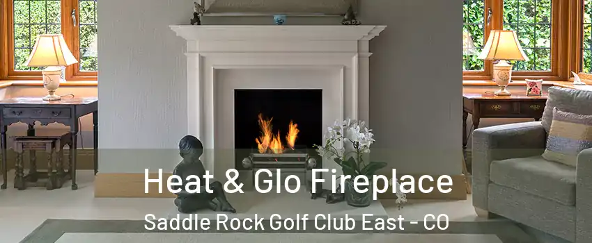 Heat & Glo Fireplace Saddle Rock Golf Club East - CO