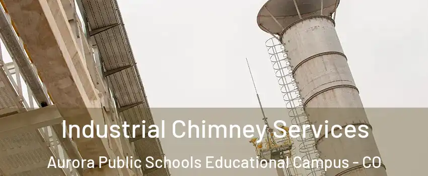 Industrial Chimney Services Aurora Public Schools Educational Campus - CO