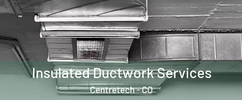 Insulated Ductwork Services Centretech - CO