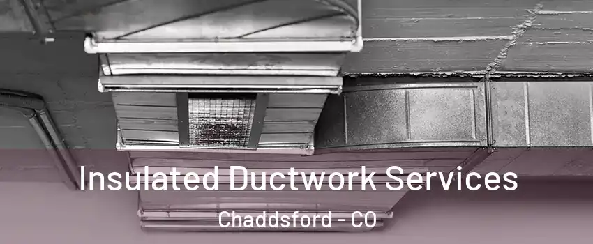 Insulated Ductwork Services Chaddsford - CO