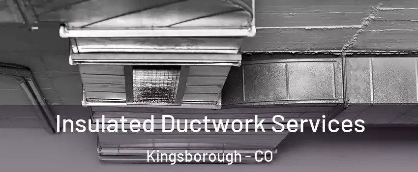 Insulated Ductwork Services Kingsborough - CO