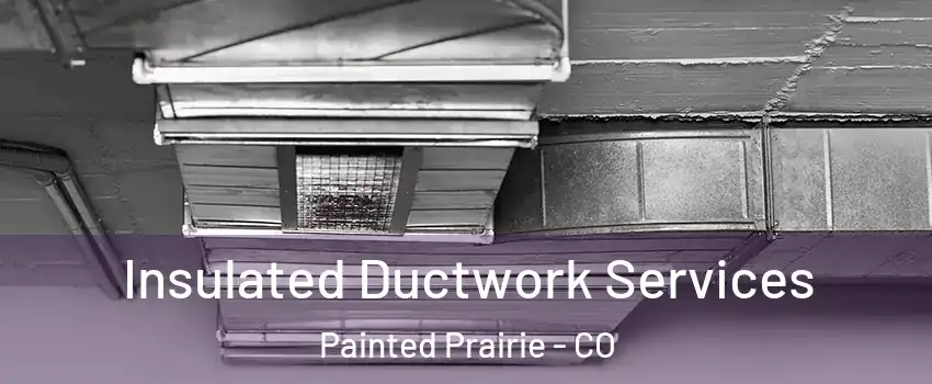 Insulated Ductwork Services Painted Prairie - CO