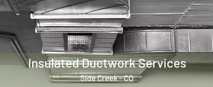 Insulated Ductwork Services Side Creek - CO