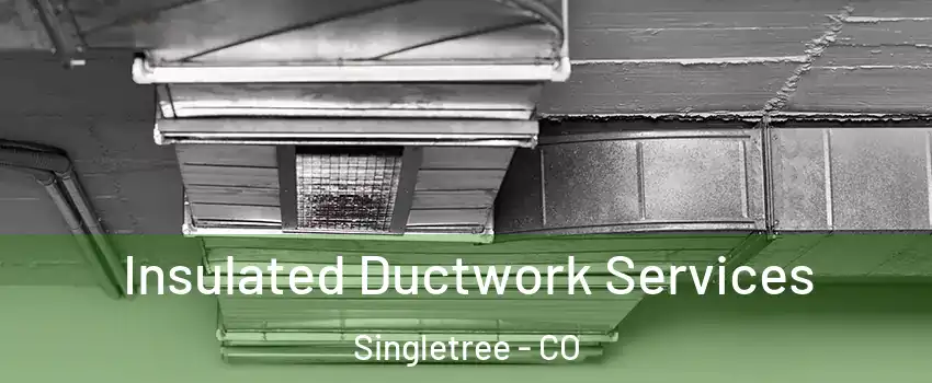 Insulated Ductwork Services Singletree - CO