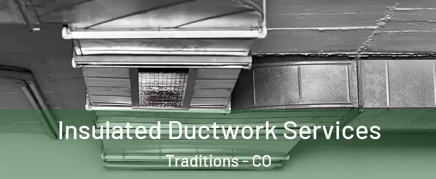 Insulated Ductwork Services Traditions - CO