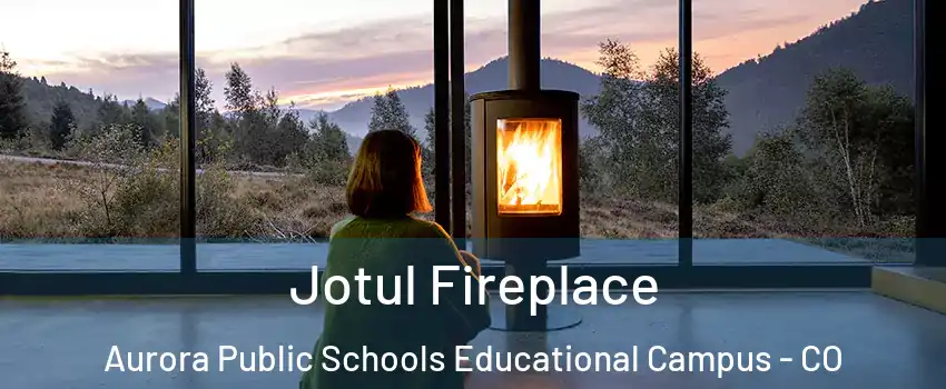 Jotul Fireplace Aurora Public Schools Educational Campus - CO