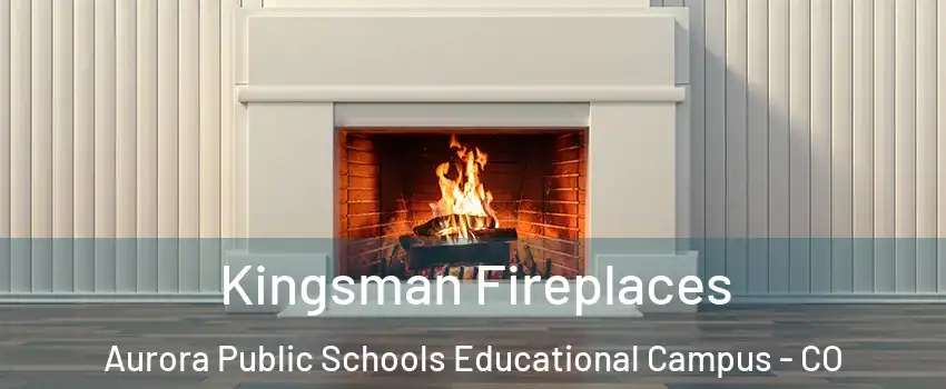 Kingsman Fireplaces Aurora Public Schools Educational Campus - CO