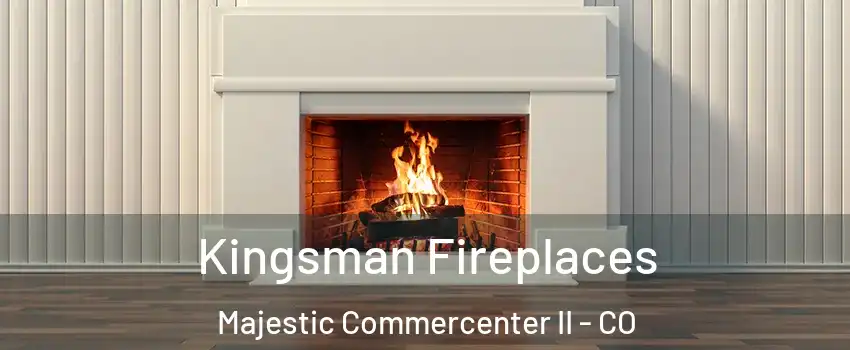 Kingsman Fireplaces Majestic Commercenter II - CO