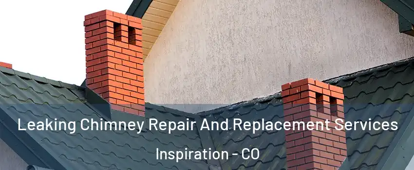 Leaking Chimney Repair And Replacement Services Inspiration - CO